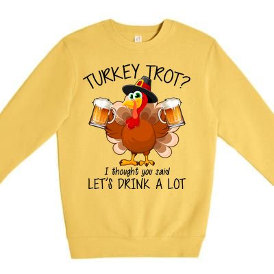 Turkey Trot? I Thought You Said Let's Drink A Lot Premium Crewneck Sweatshirt