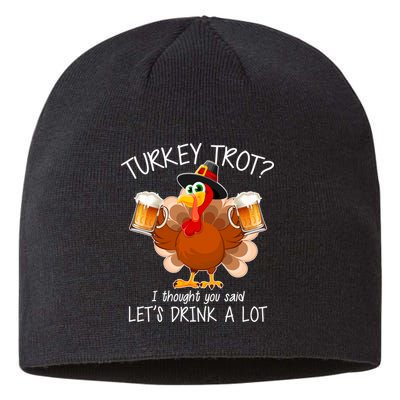 Turkey Trot? I Thought You Said Let's Drink A Lot Sustainable Beanie