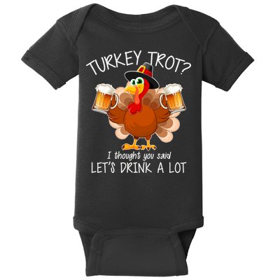 Turkey Trot? I Thought You Said Let's Drink A Lot Baby Bodysuit