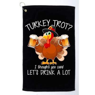 Turkey Trot? I Thought You Said Let's Drink A Lot Golf Towel