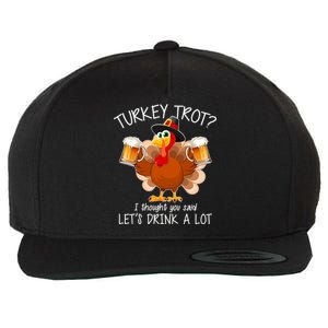 Turkey Trot? I Thought You Said Let's Drink A Lot Wool Snapback Cap