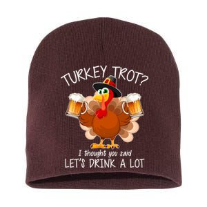 Turkey Trot? I Thought You Said Let's Drink A Lot Short Acrylic Beanie