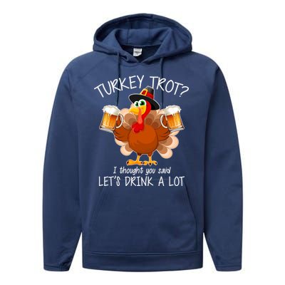 Turkey Trot? I Thought You Said Let's Drink A Lot Performance Fleece Hoodie