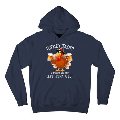 Turkey Trot? I Thought You Said Let's Drink A Lot Hoodie