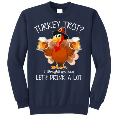 Turkey Trot? I Thought You Said Let's Drink A Lot Sweatshirt