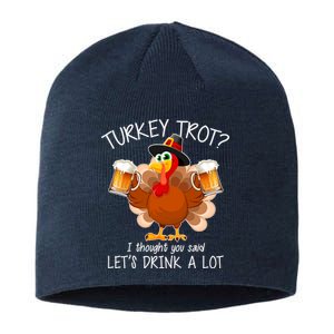 Turkey Trot? I Thought You Said Let's Drink A Lot Sustainable Beanie