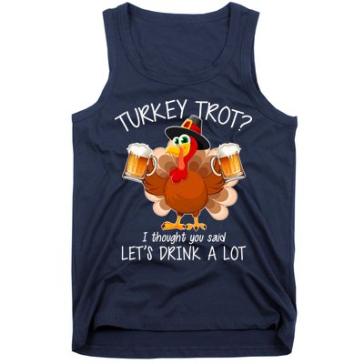 Turkey Trot? I Thought You Said Let's Drink A Lot Tank Top