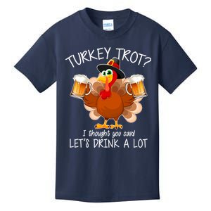 Turkey Trot? I Thought You Said Let's Drink A Lot Kids T-Shirt