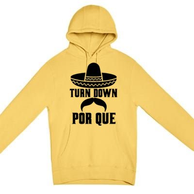 Turn Down Por Que Funny Cinco De Mayo Premium Pullover Hoodie