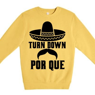 Turn Down Por Que Funny Cinco De Mayo Premium Crewneck Sweatshirt