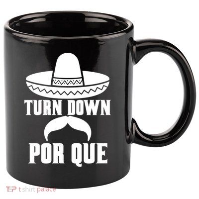 Turn Down Por Que Funny Cinco De Mayo 11oz C Handle Ceramic Mug