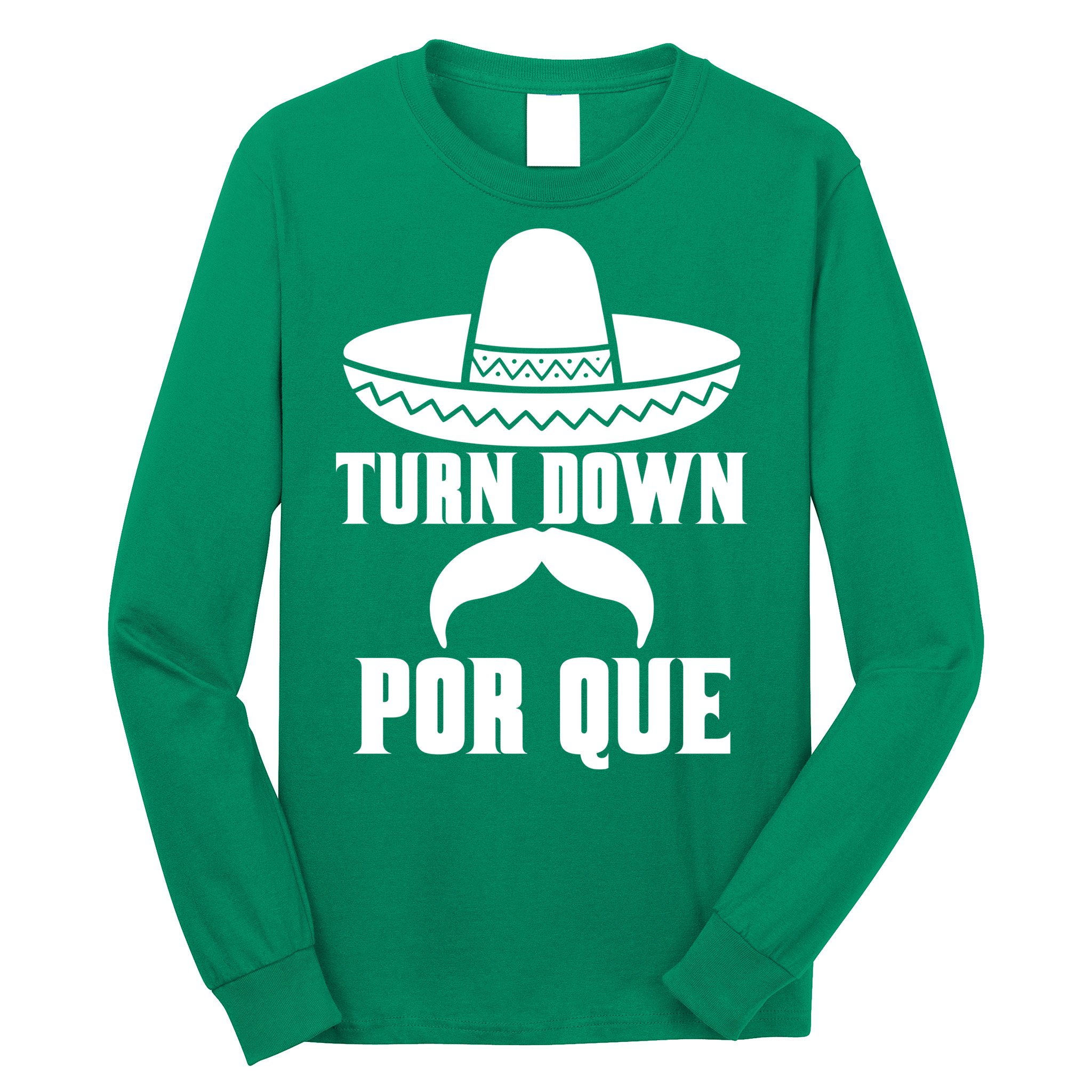 Turn Down Por Que Funny Cinco De Mayo Long Sleeve Shirt