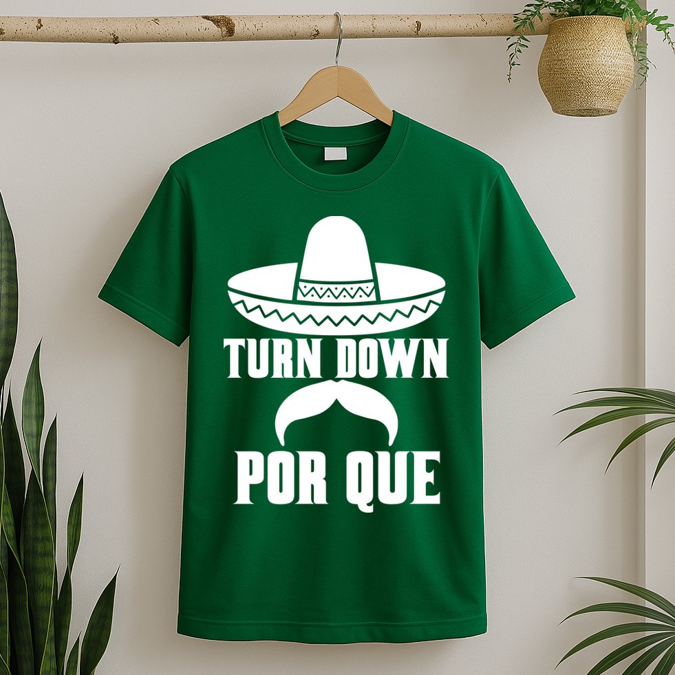 Turn Down Por Que Funny Cinco De Mayo T-Shirt