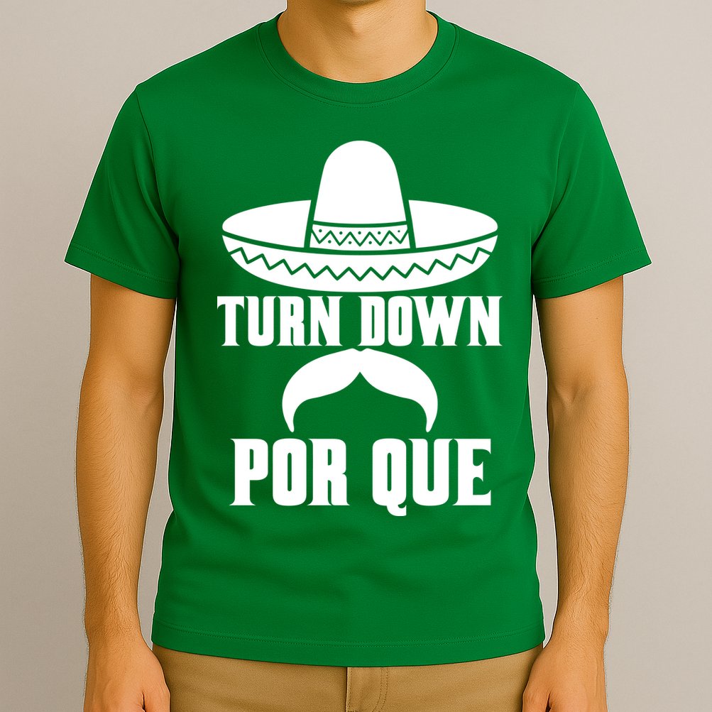 Turn Down Por Que Funny Cinco De Mayo T-Shirt