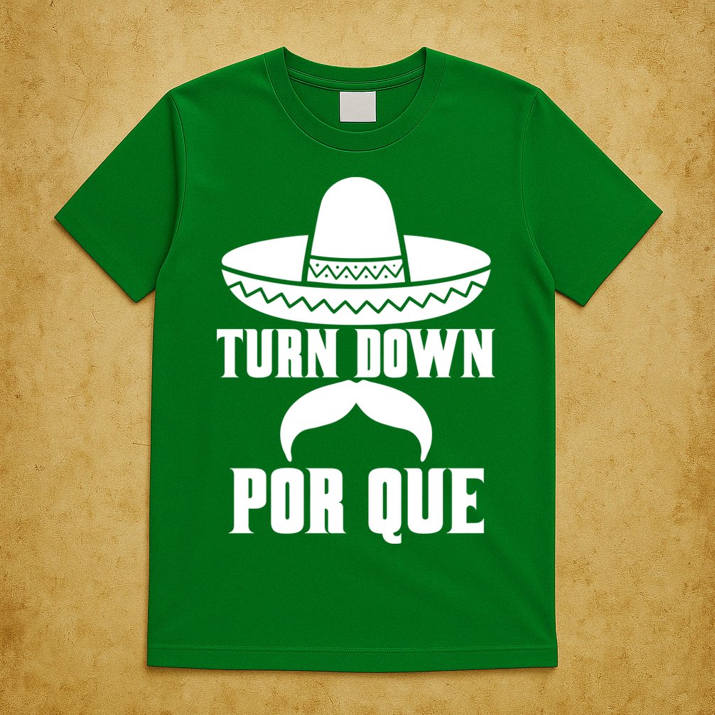 Turn Down Por Que Funny Cinco De Mayo T-Shirt