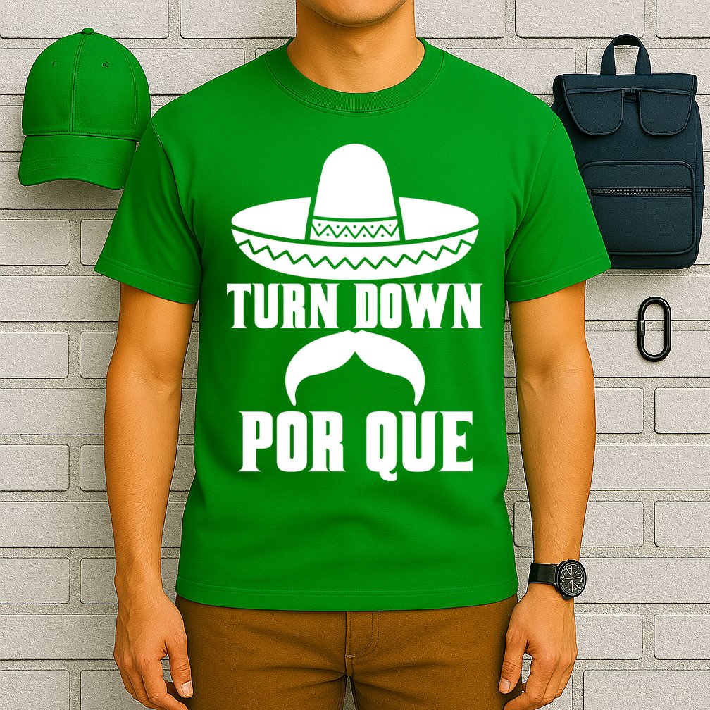 Turn Down Por Que Funny Cinco De Mayo T-Shirt