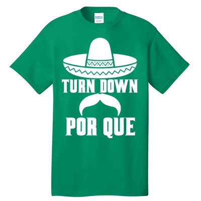 Turn Down Por Que Funny Cinco De Mayo Tall T-Shirt