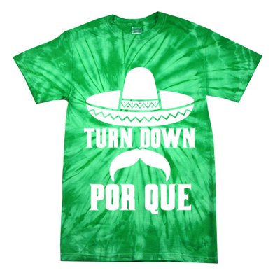 Turn Down Por Que Funny Cinco De Mayo Tie-Dye T-Shirt