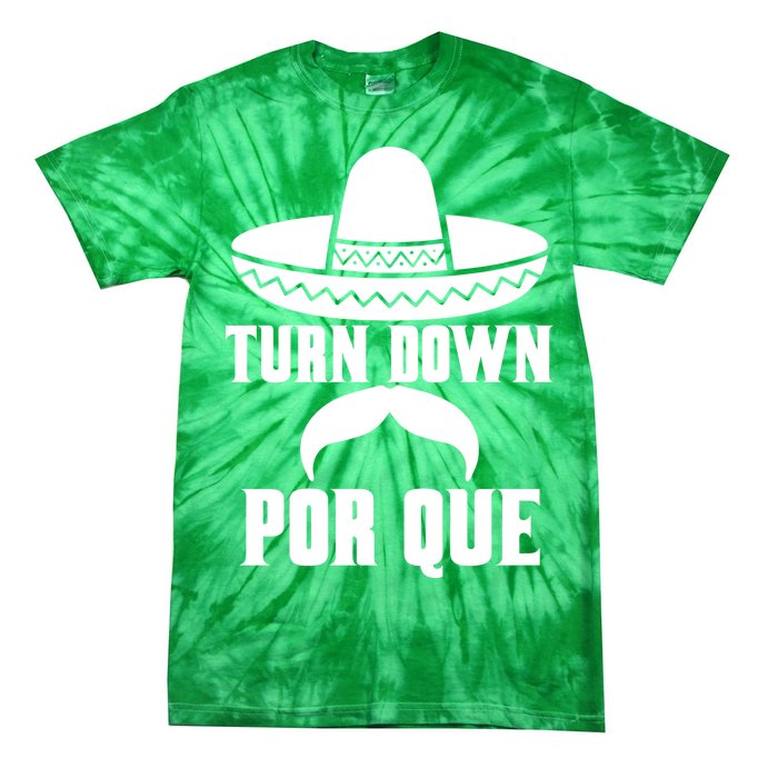 Turn Down Por Que Funny Cinco De Mayo Tie-Dye T-Shirt