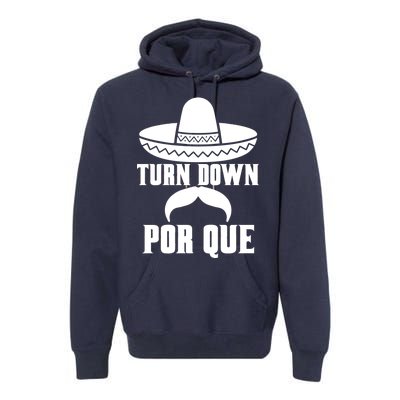 Turn Down Por Que Funny Cinco De Mayo Premium Hoodie