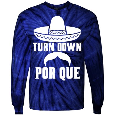 Turn Down Por Que Funny Cinco De Mayo Tie-Dye Long Sleeve Shirt