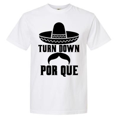 Turn Down Por Que Funny Cinco De Mayo Garment-Dyed Heavyweight T-Shirt