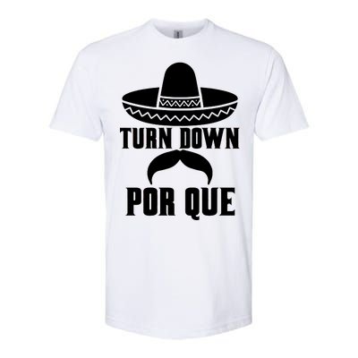 Turn Down Por Que Funny Cinco De Mayo Softstyle CVC T-Shirt