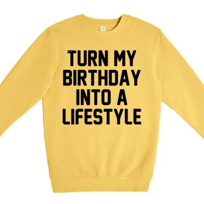 Turn My Birthday Into A Lifestyle Premium Crewneck Sweatshirt