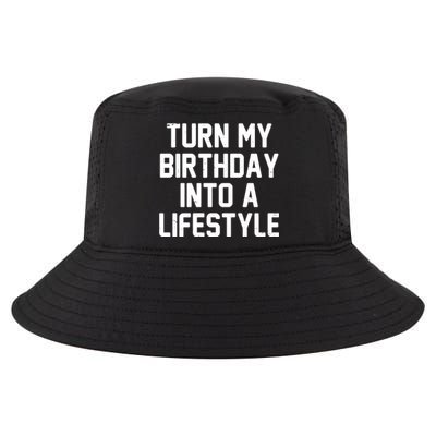 Turn My Birthday Into A Lifestyle Cool Comfort Performance Bucket Hat