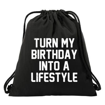 Turn My Birthday Into A Lifestyle Drawstring Bag