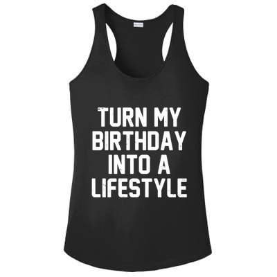 Turn My Birthday Into A Lifestyle Ladies PosiCharge Competitor Racerback Tank