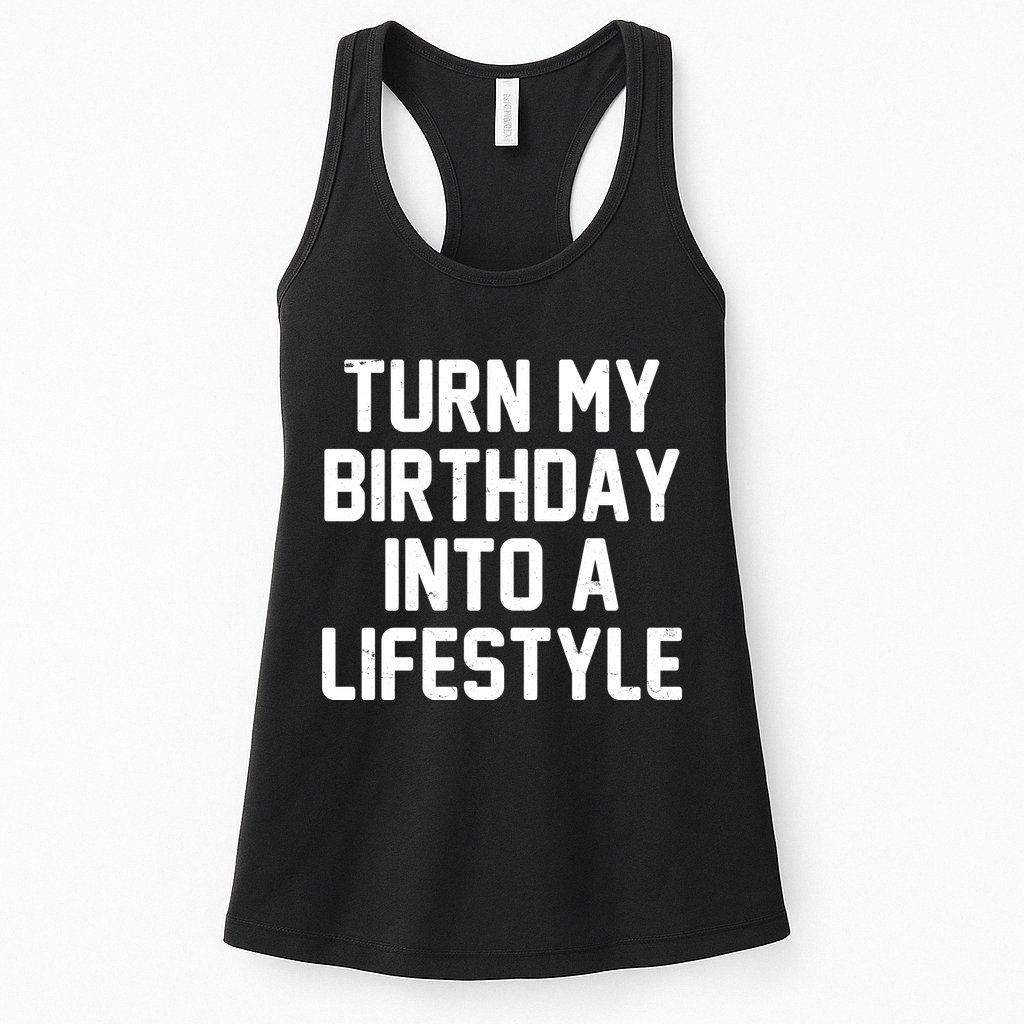 Turn My Birthday Into A Lifestyle Womens Tank Top