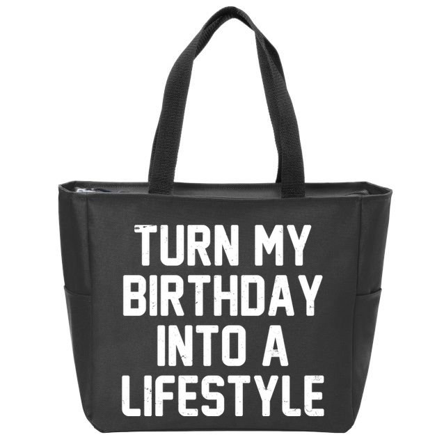 Turn My Birthday Into A Lifestyle Zip Tote Bag
