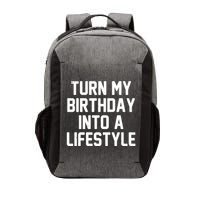 Turn My Birthday Into A Lifestyle Vector Backpack