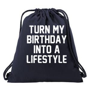 Turn My Birthday Into A Lifestyle Drawstring Bag