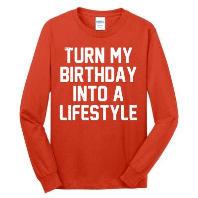 Turn My Birthday Into A Lifestyle Tall Long Sleeve T-Shirt