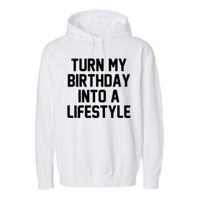 Turn My Birthday Into A Lifestyle Garment-Dyed Fleece Hoodie