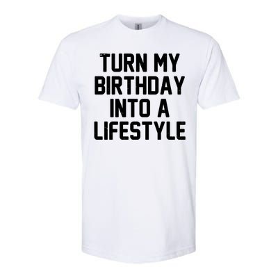 Turn My Birthday Into A Lifestyle Softstyle® CVC T-Shirt