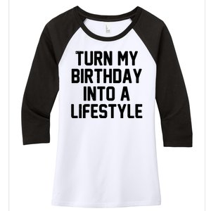 Turn My Birthday Into A Lifestyle Women's Tri-Blend 3/4-Sleeve Raglan Shirt