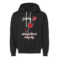 Turning 80 And Wining About It Everyday Garment-Dyed Fleece Hoodie