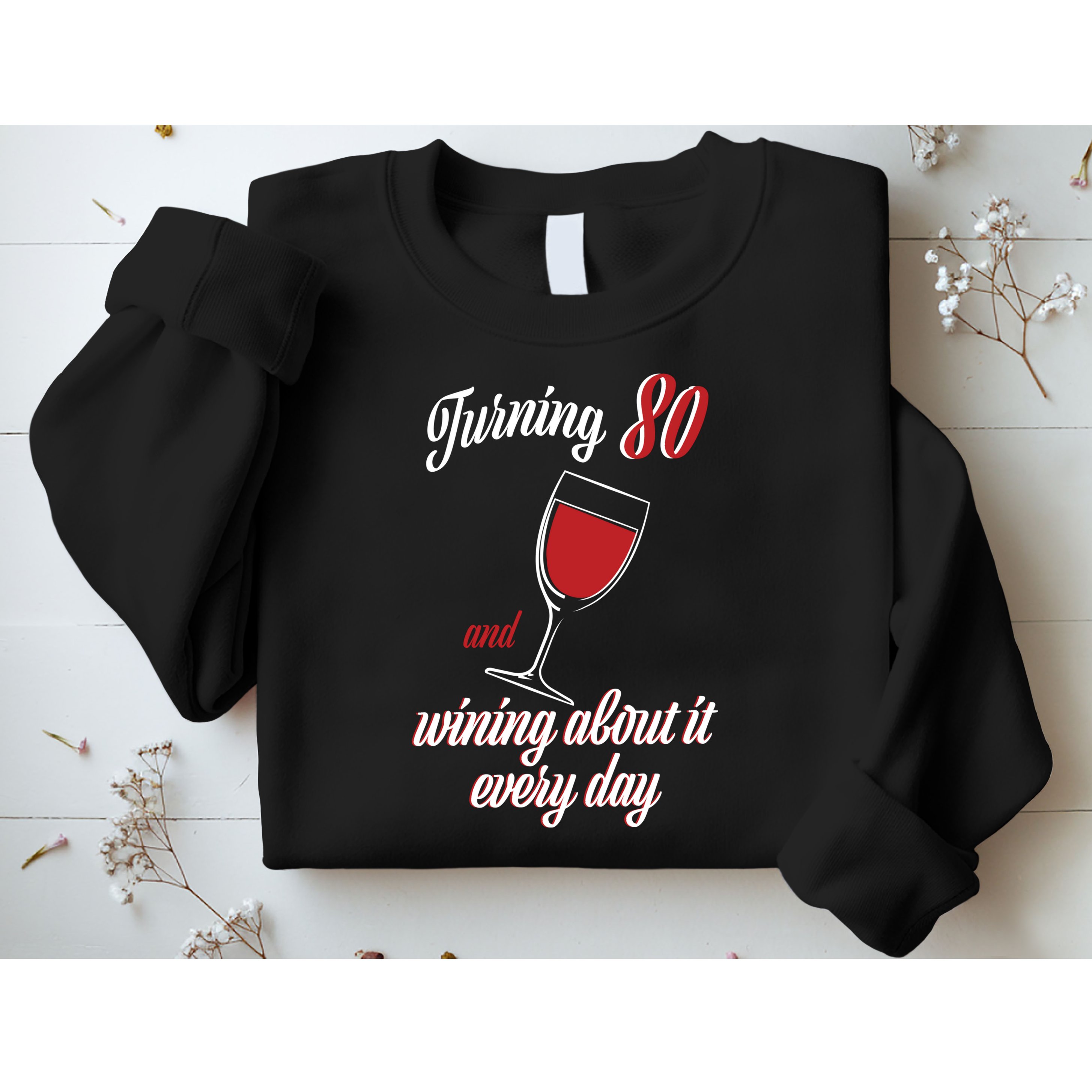 Turning 80 And Wining About It Everyday Sweatshirt