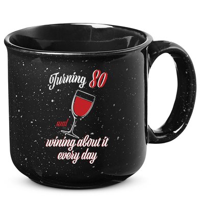 Turning 80 And Wining About It Everyday 15oz Campfire Ceramic Mug