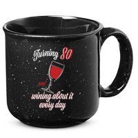 Turning 80 And Wining About It Everyday 15oz Campfire Ceramic Mug