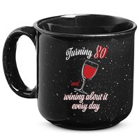 Turning 80 And Wining About It Everyday 15oz Campfire Ceramic Mug