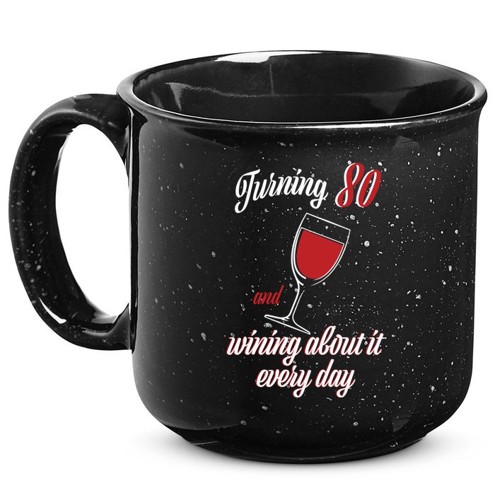 Turning 80 And Wining About It Everyday 15oz Campfire Ceramic Mug