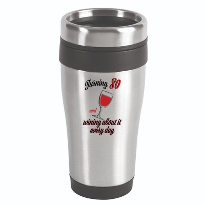 Turning 80 And Wining About It Everyday 16oz Travel Tumbler
