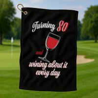 Turning 80 And Wining About It Everyday Golf Towel