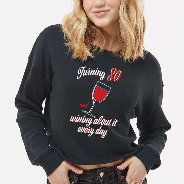 Turning 80 And Wining About It Everyday Cropped Pullover Crew