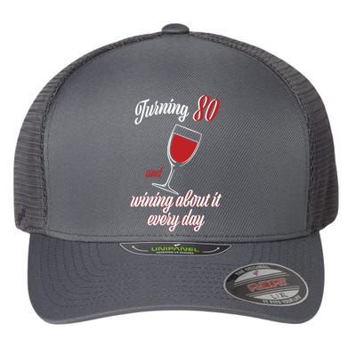 Turning 80 And Wining About It Everyday Flexfit Unipanel Trucker Cap