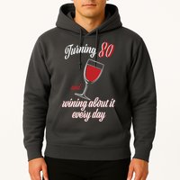 Turning 80 And Wining About It Everyday Hoodie